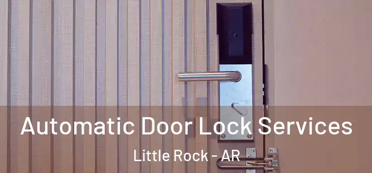  Automatic Door Lock Services Little Rock - AR