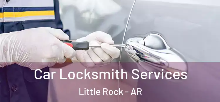  Car Locksmith Services Little Rock - AR