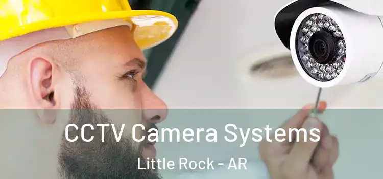  CCTV Camera Systems Little Rock - AR