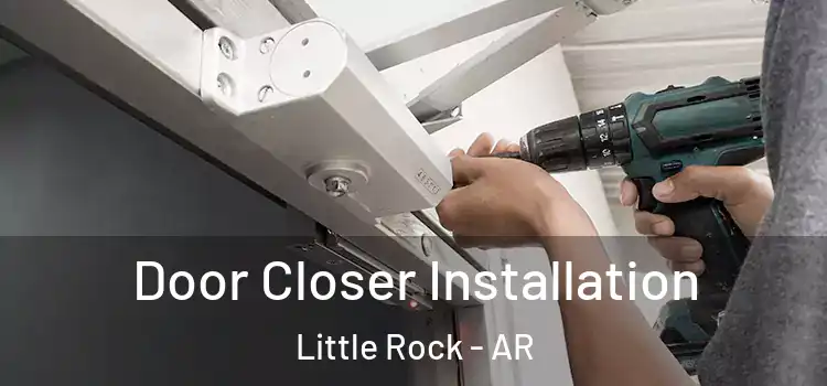  Door Closer Installation Little Rock - AR