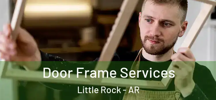  Door Frame Services Little Rock - AR