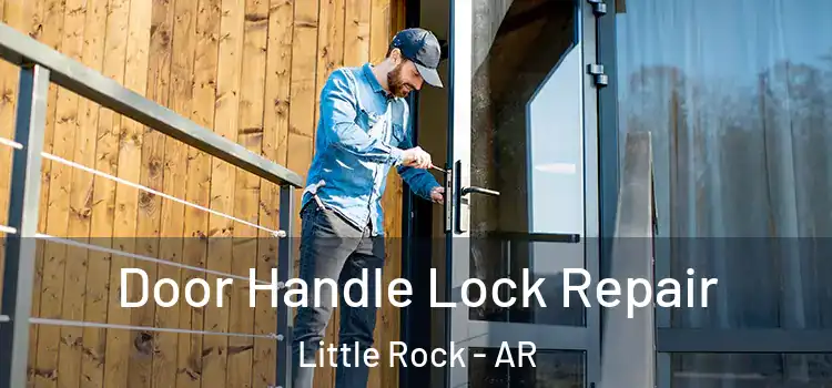 Door Handle Lock Repair Little Rock - AR