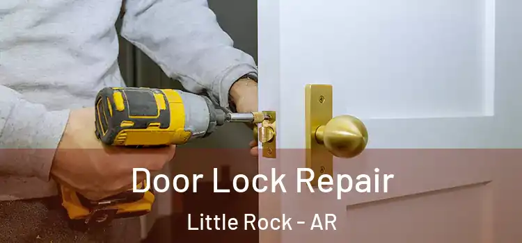 Door Lock Repair Little Rock - AR