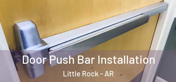  Door Push Bar Installation Little Rock - AR
