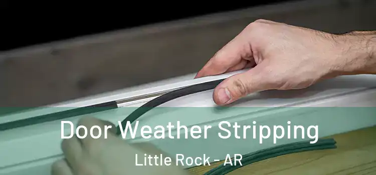 Door Weather Stripping Little Rock - AR