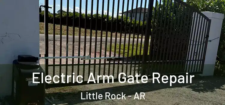  Electric Arm Gate Repair Little Rock - AR