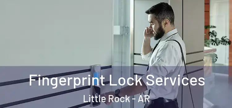  Fingerprint Lock Services Little Rock - AR