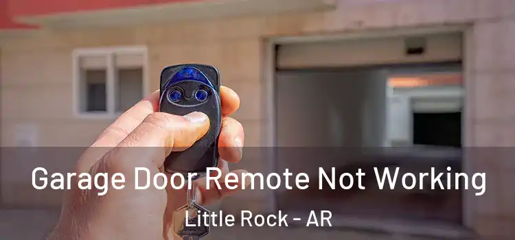  Garage Door Remote Not Working Little Rock - AR