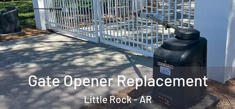  Gate Opener Replacement Little Rock - AR