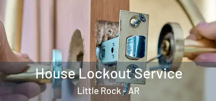 House Lockout Service Little Rock - AR