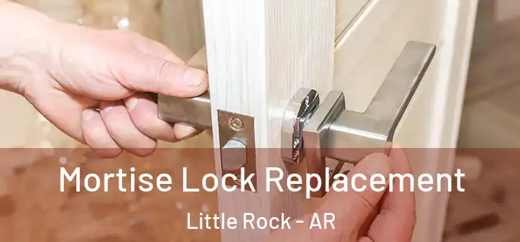  Mortise Lock Replacement Little Rock - AR