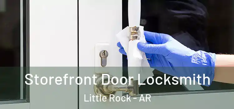  Storefront Door Locksmith Little Rock - AR
